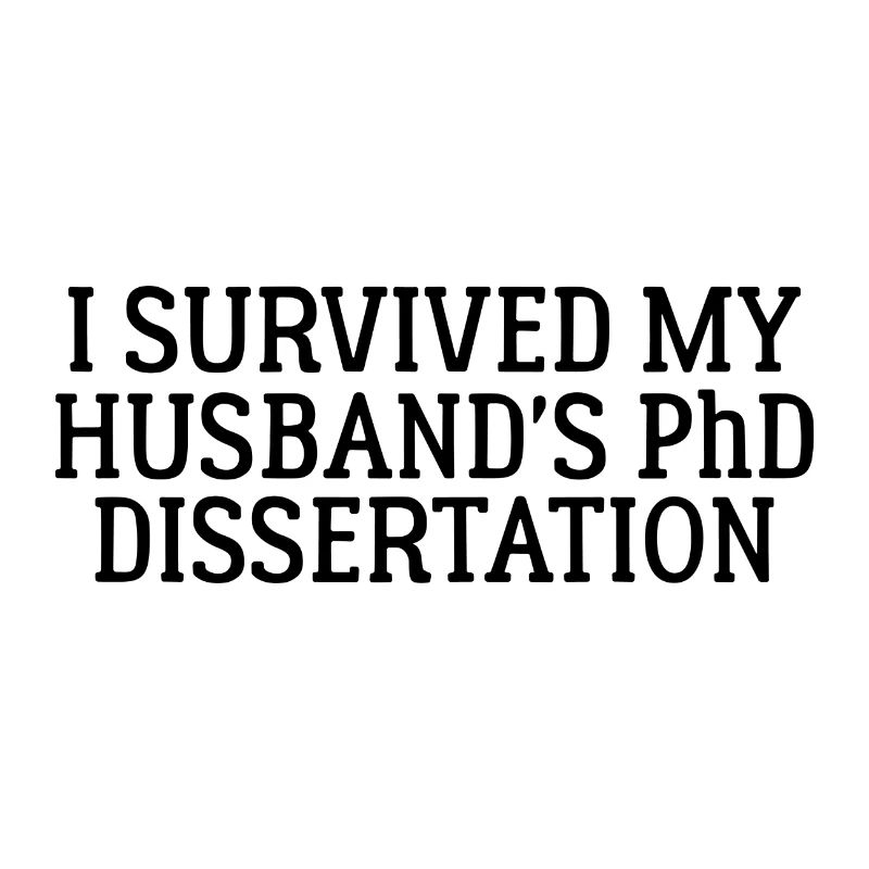 I survived my Husband s PhD Dissertation Cadeau
