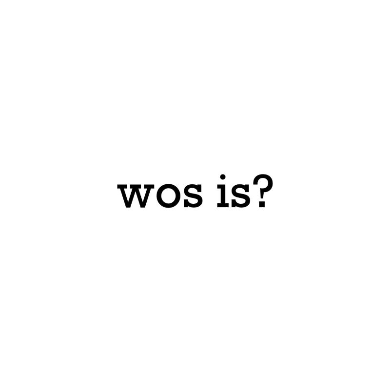 Wos is?