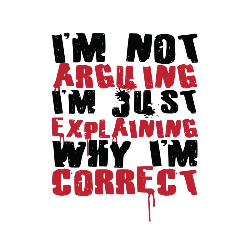 Sarcastic Not Arguing Just Explaining Why Correct