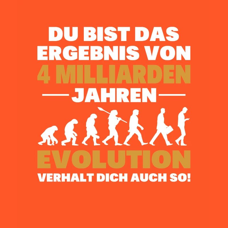 Du bist das Result der Evolution