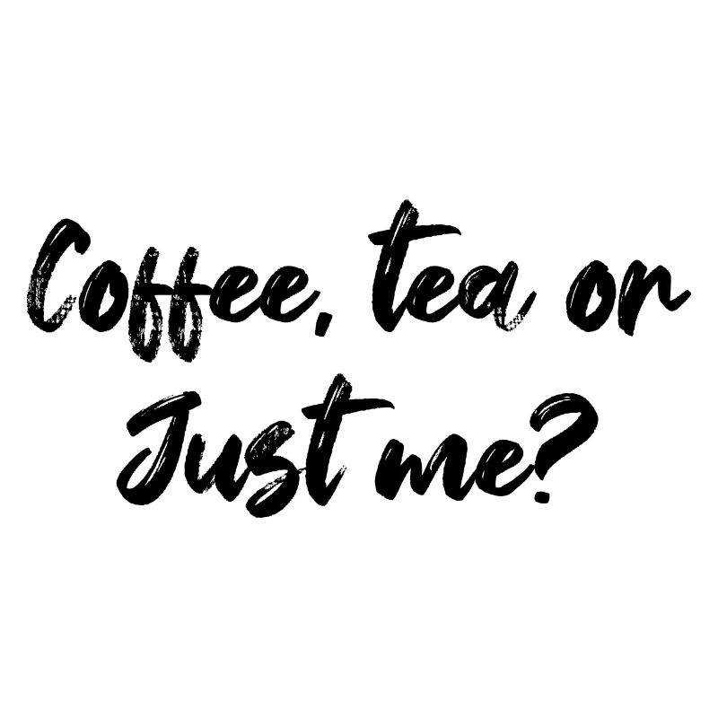 Coffee Tea Or Just Me Tea Lover Tea Drinker Cup Of