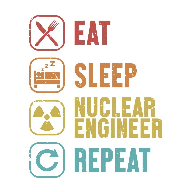 Eat Sleep Nuclear Engineer Repeat Energy Nuclear