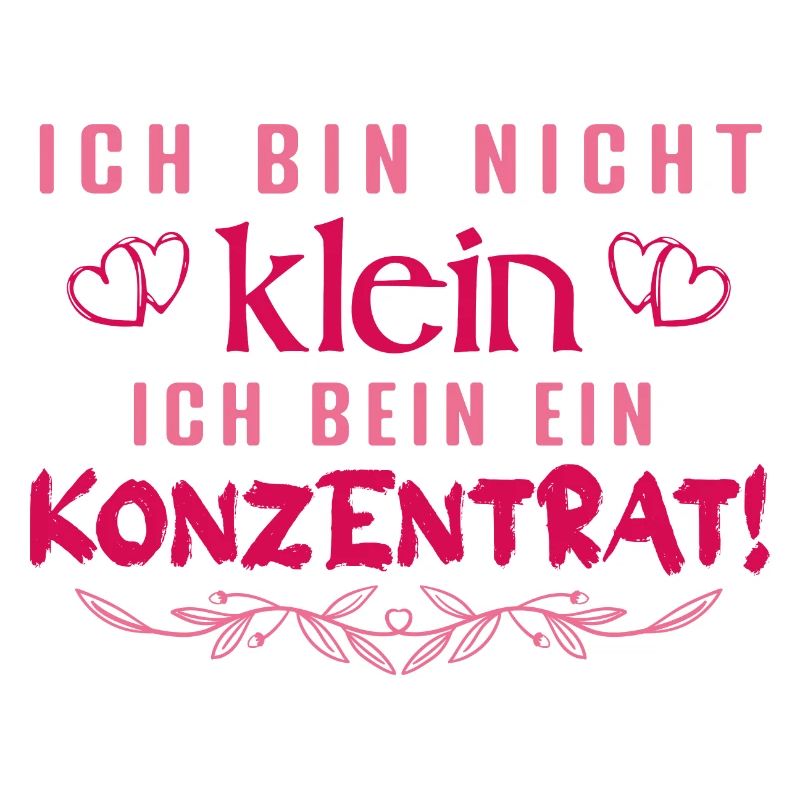 Ich bin nicht klein Ich bin ein Konzentrat Spruch
