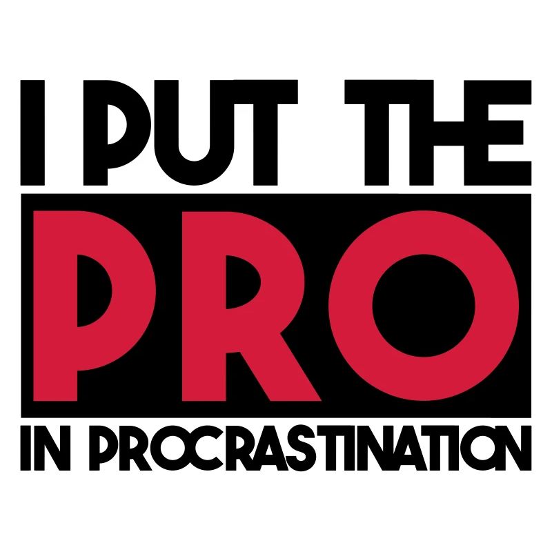 I put the PRO in procrastination