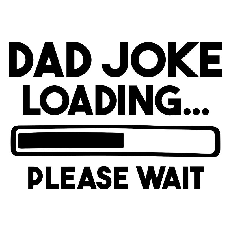Dad Joke Loading Please Wait
