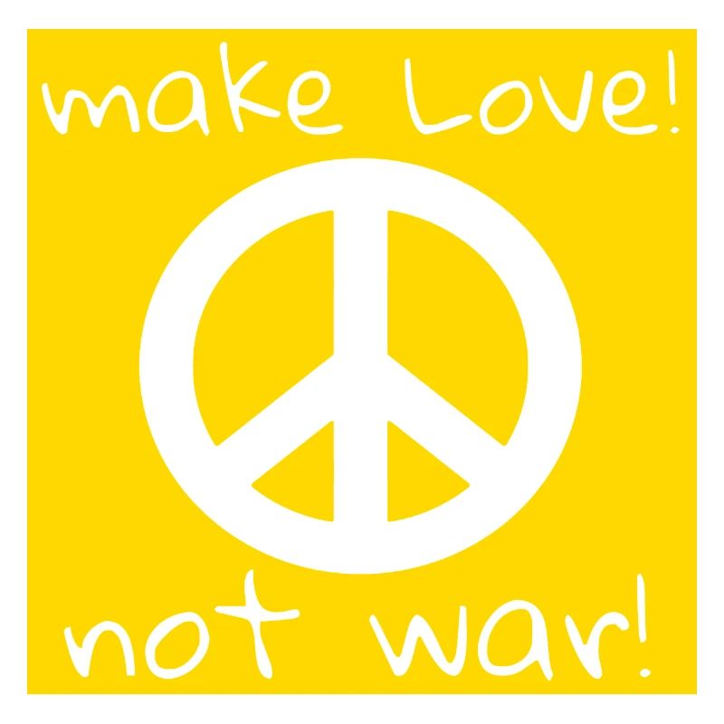 MAKE LOVE! NOT WAR!
