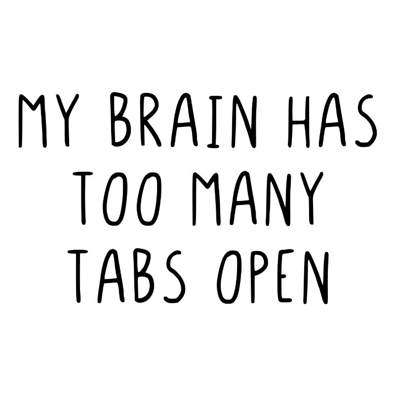 My brain has too many tabs open