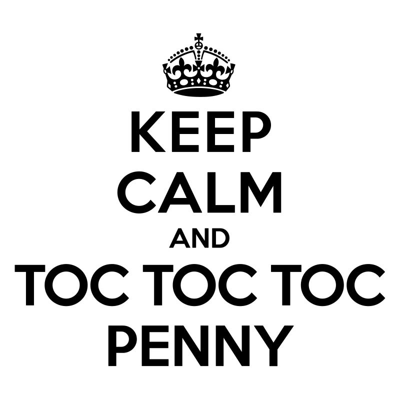Keep calm and toc toc toc Penny (Big Bang Theory)