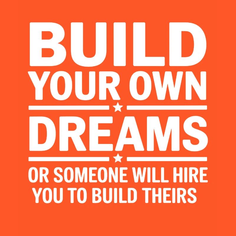 Bauen Sie Ihre eigenen Träume oder jemand wird Sie einstellen