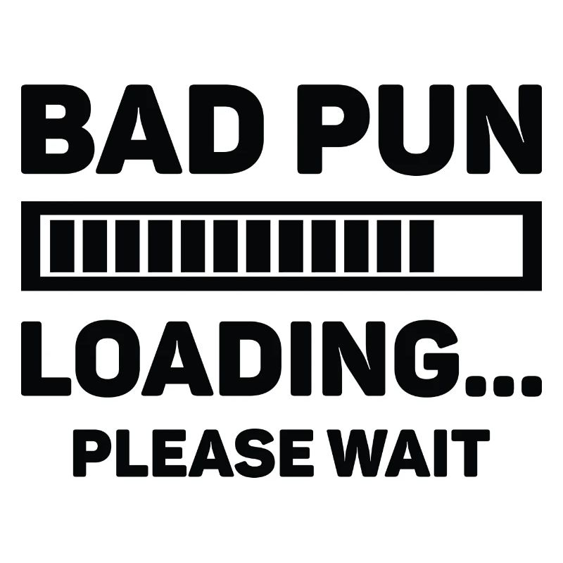 Bad Pun Loading... Please Wait