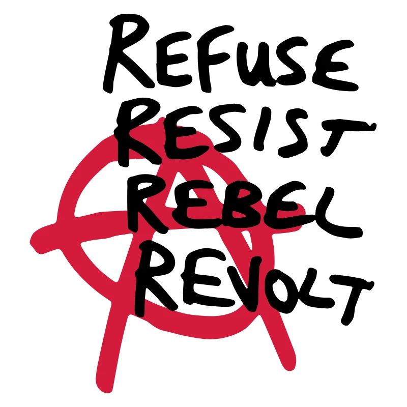 Anarchy Shirt - Refuse, Resist, Rebel, Revolt!