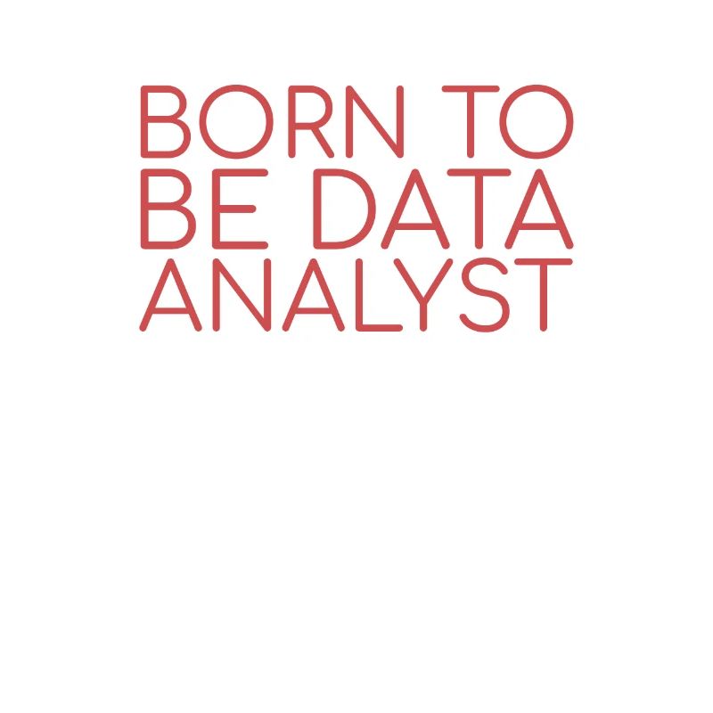 "Data Analyst Born | Data Scientist"