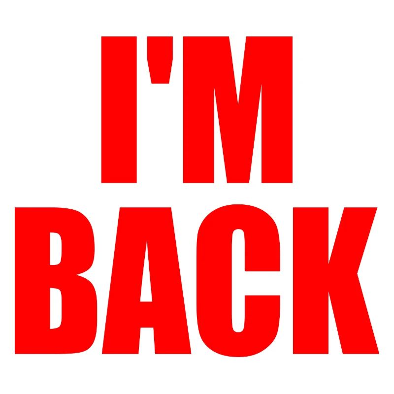 Im back