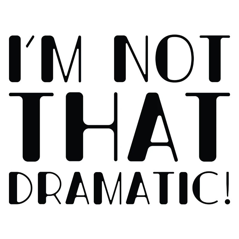 Ich bin nicht so dramatisch
