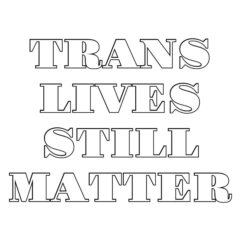 Trans Lives Still Matter
