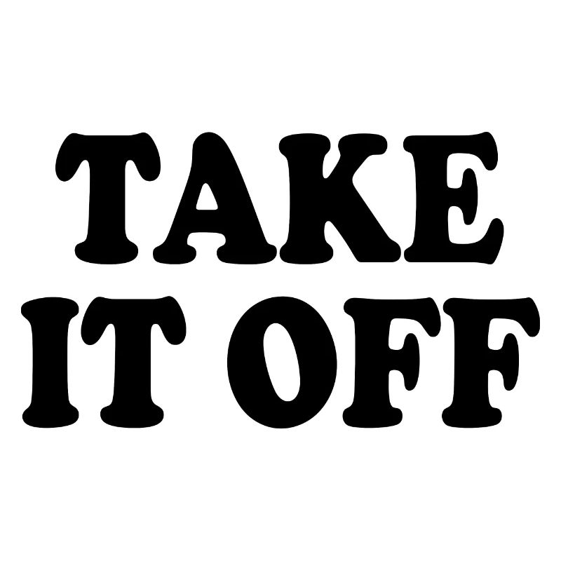 Take it off