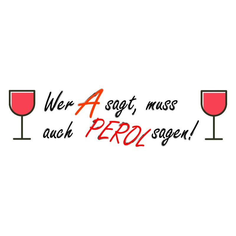 "Wer A sagt, muss auch PEROL sagen!"