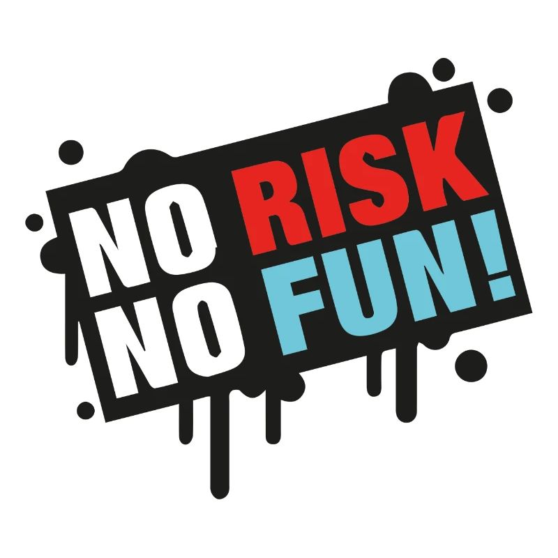 Aucun risque pas de plaisir!