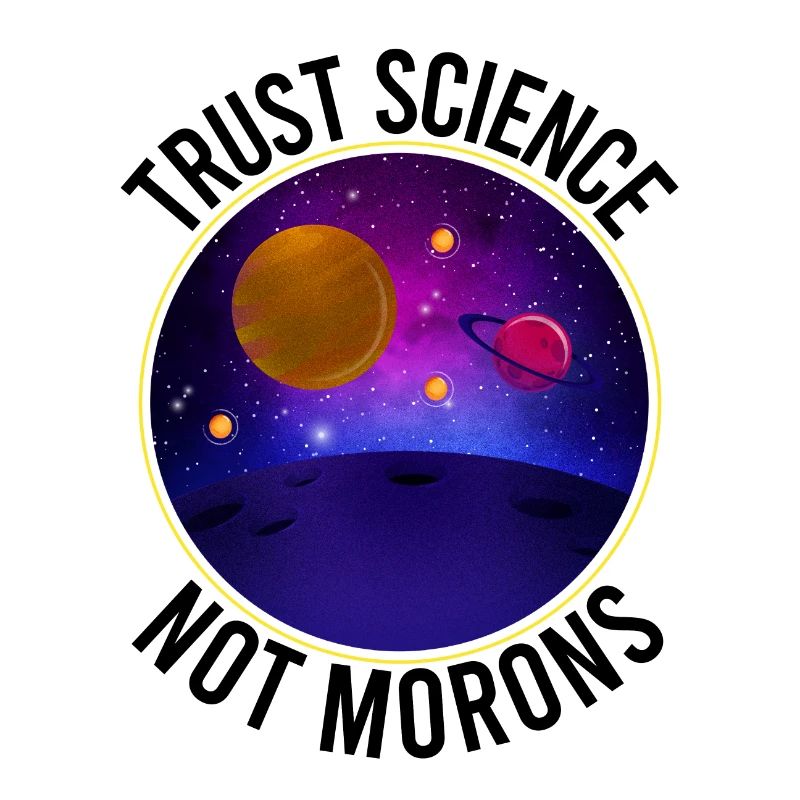 Trust Science Not Morons - Funny Science