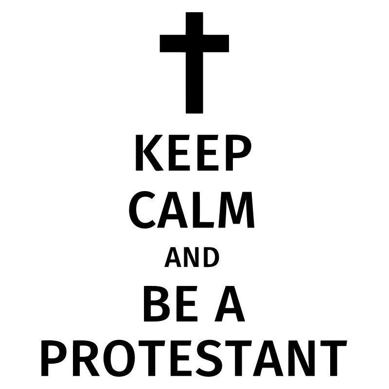 keep calm and be a protestant