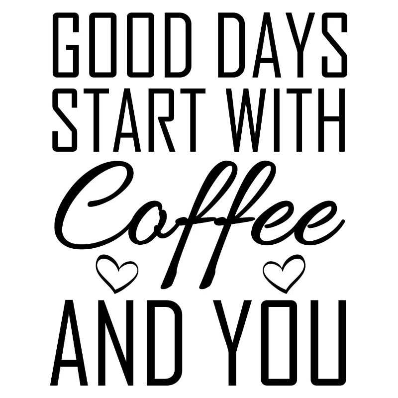 Good Days Start Coffee And You Gift Idea