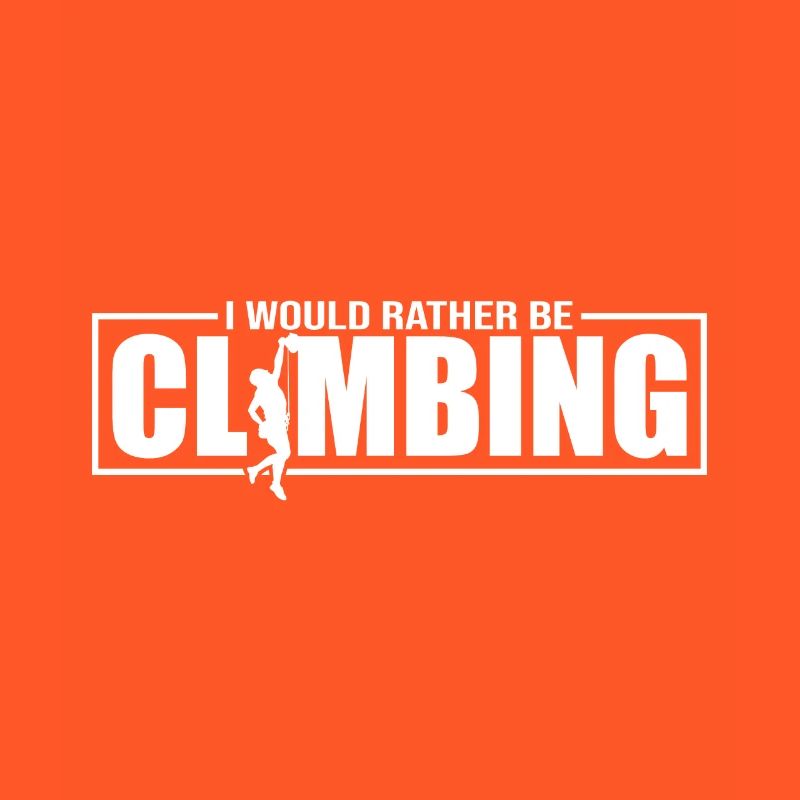 I Would Rather Be Climbing - Klettern Bouldern