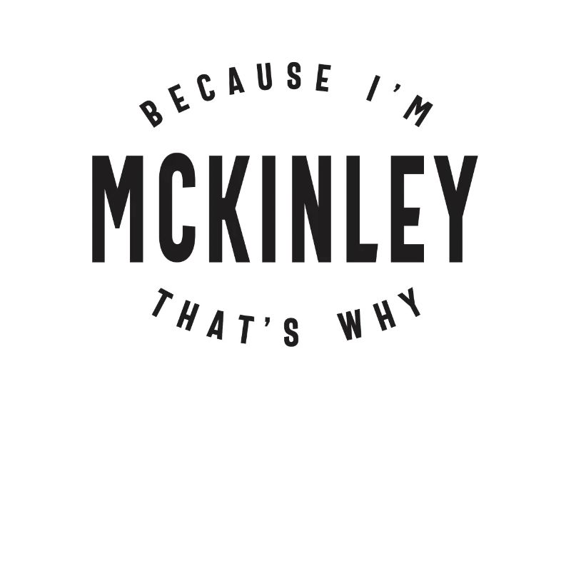 Because I'm Mckinley That's Why Personalized Name