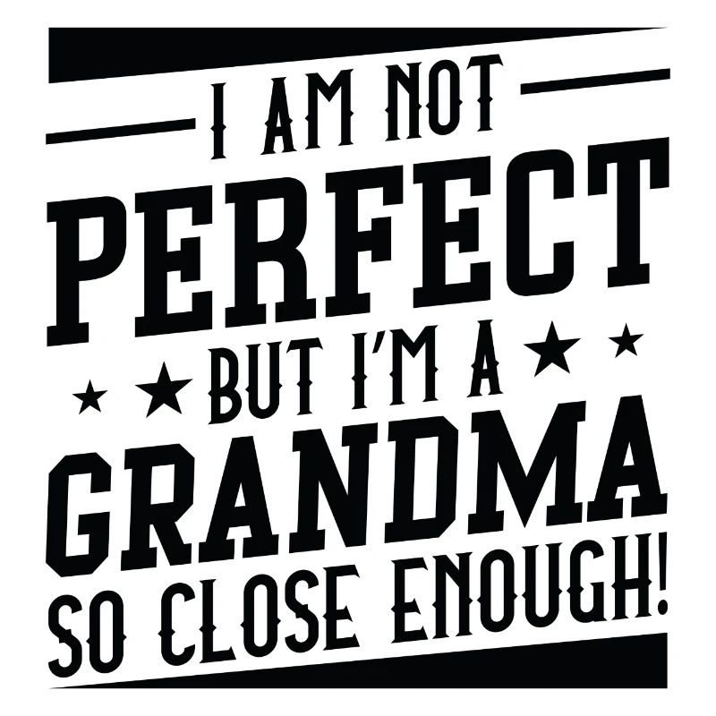 Ich bin nicht perfekt, aber ich bin eine Oma, die so nah genug ist