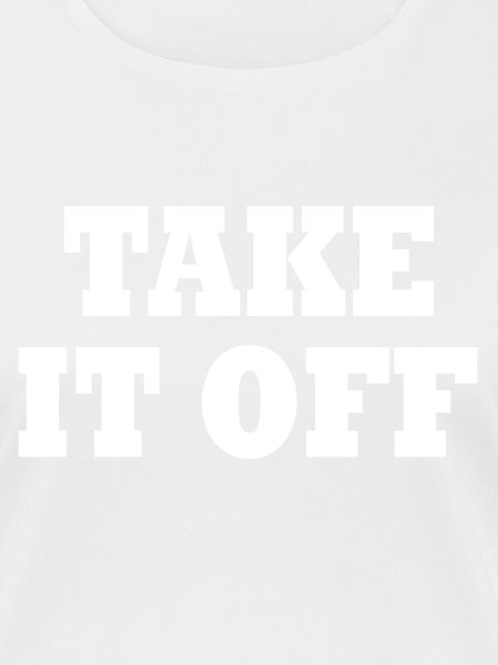 Take it off