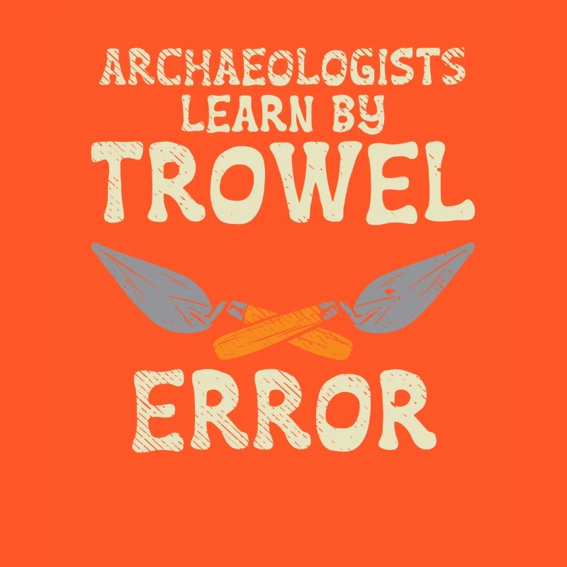 Archaeologists Learn By Trowel Error