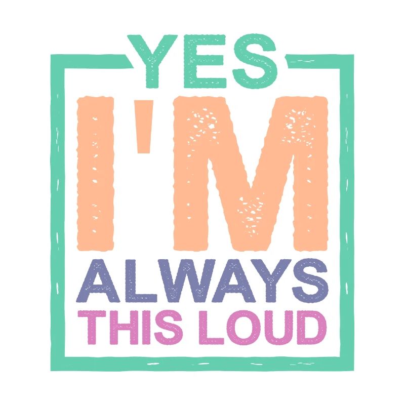 Yes I'm Always This Loud 2