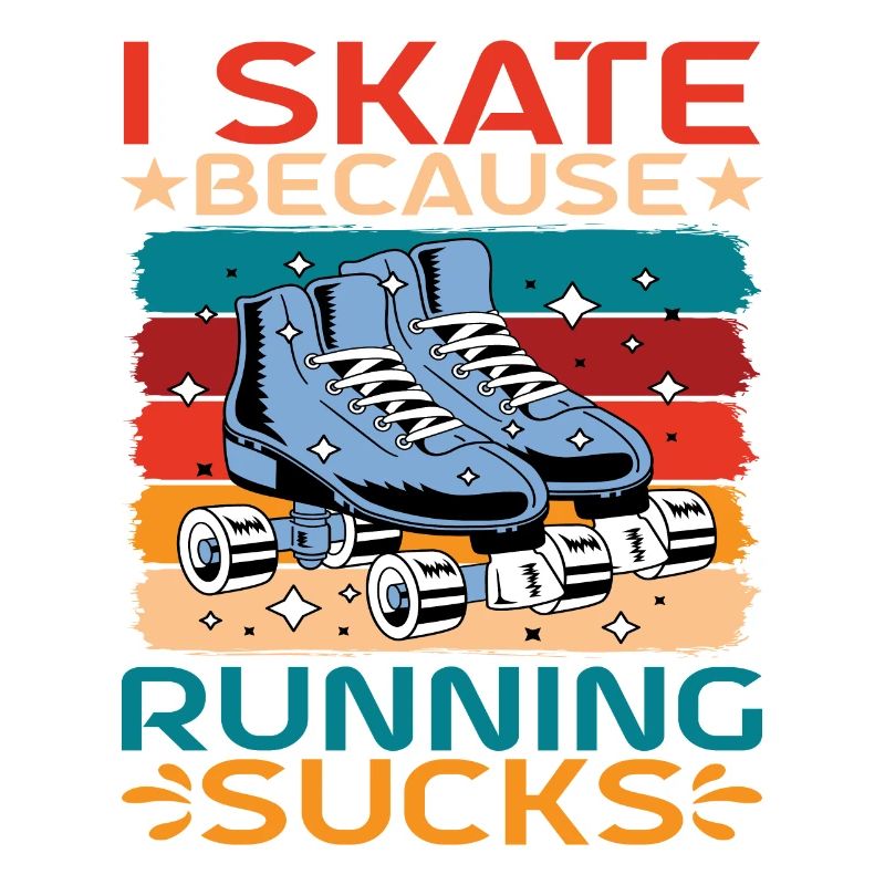 I Skate Because Running Sucks