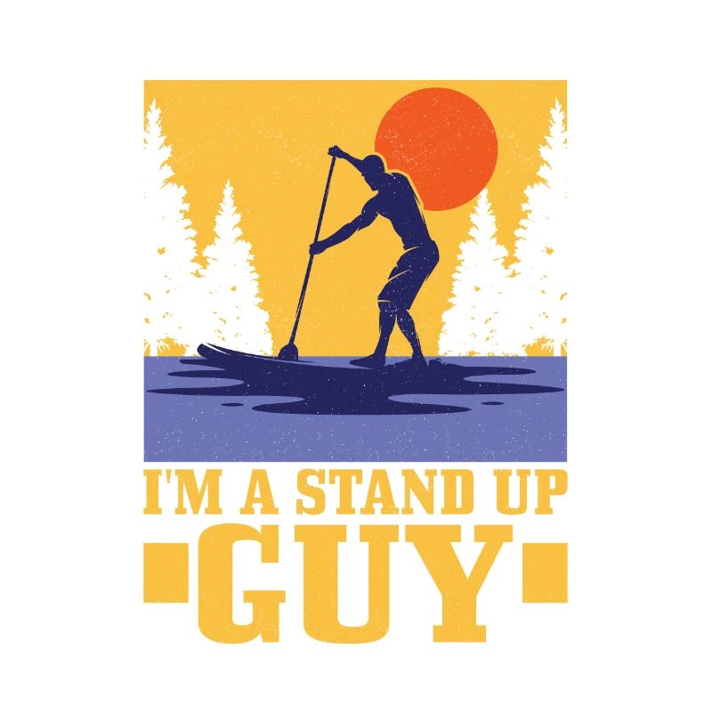 I'm A Stand Up Guy Stand Up Paddle Board