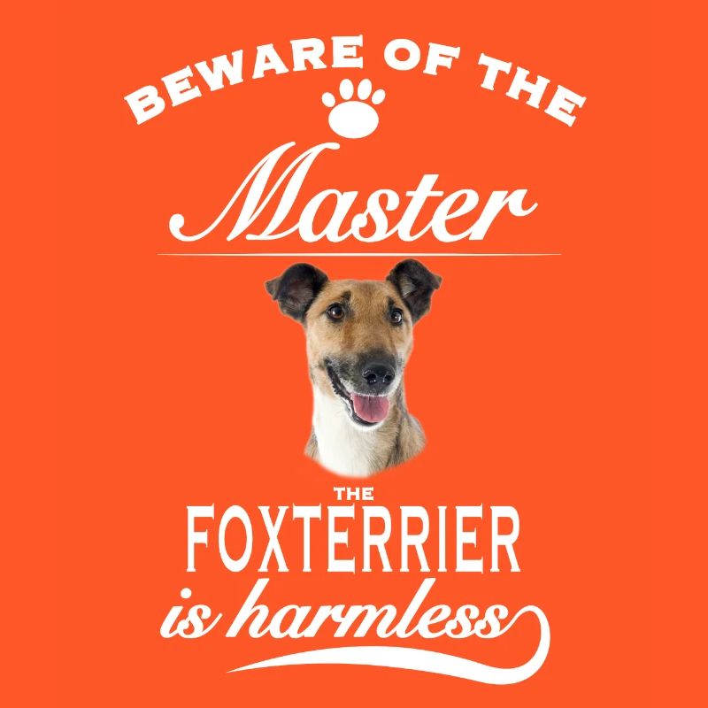Beware of the master, harmless Fox Terrier