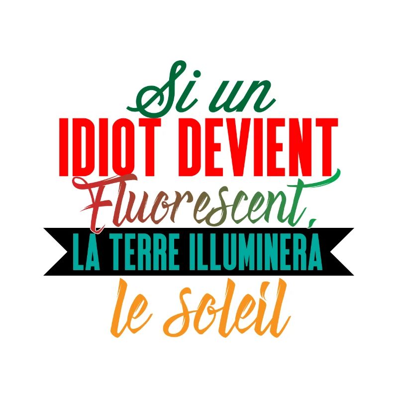 Si un idiot devient fluorescent la terre