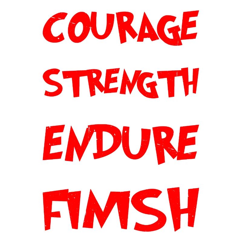 Courage To Start, Strength Endure, Will To Finish6