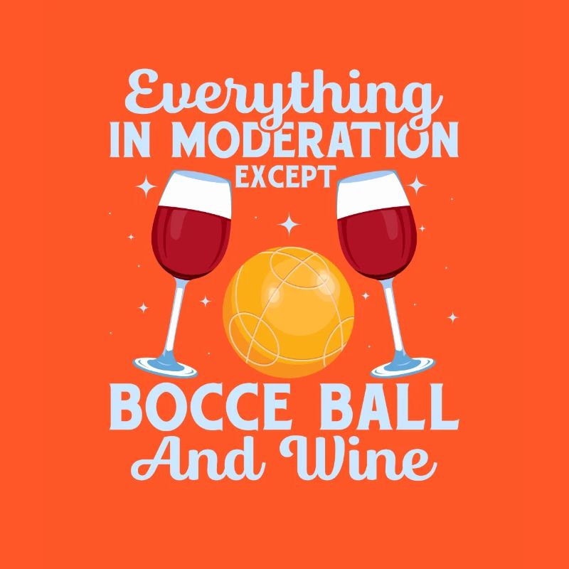 Everything In Moderation Except Bocce Player Team