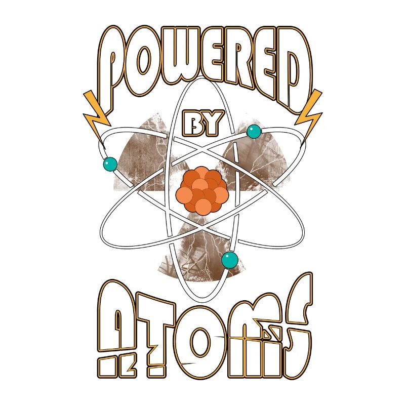 Powered by Atoms Funny Sayings Physics Gift