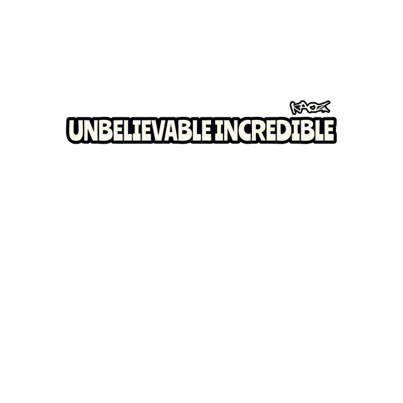 Outrageously unbelievable