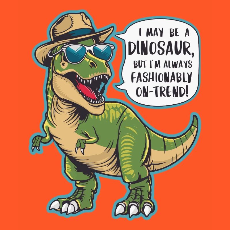 ICH BIN VIELLEICHT EIN DINOSAURIER. MODISCH IM TREND!