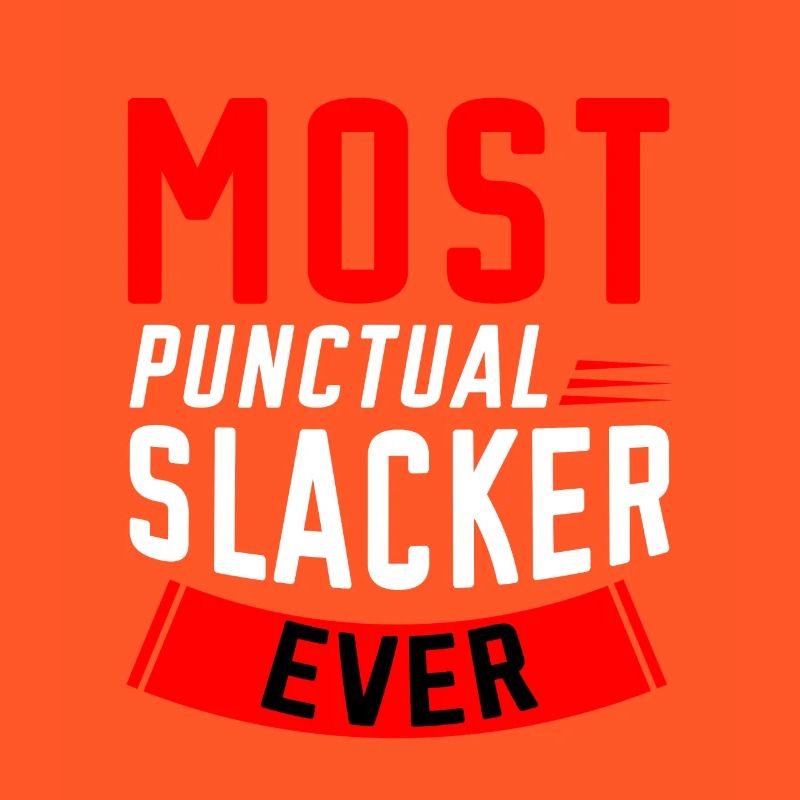 Most Punctual Slacker Ever 2