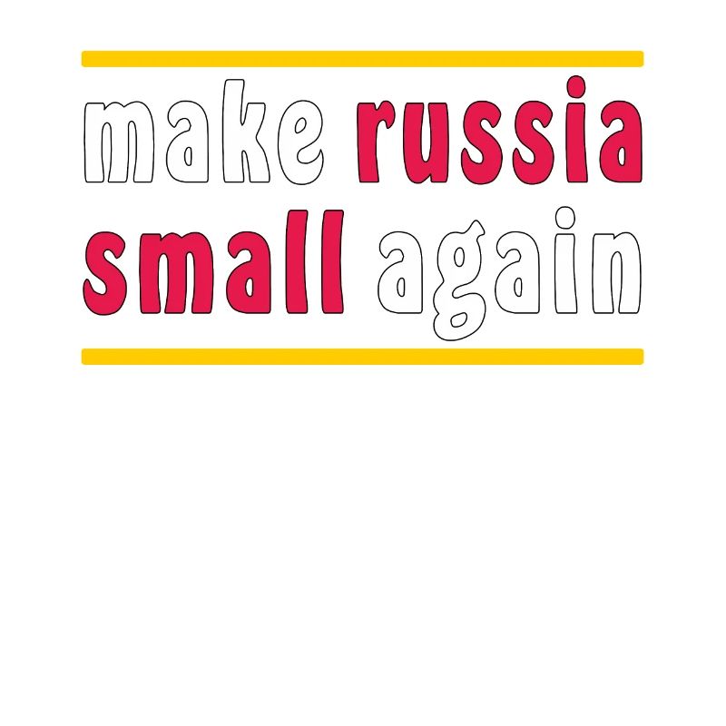 MAKE RUSSIA SMALL AGAIN