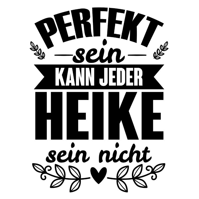 Heike - Perfekt Sein Kann Jeder Heike Nicht
