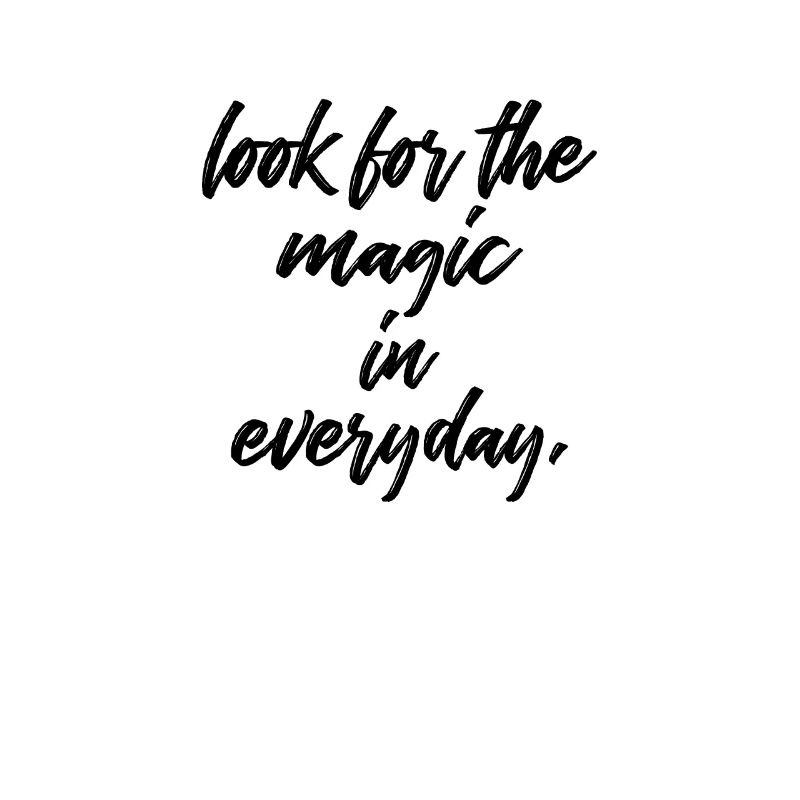 Look for the magic in every day, present