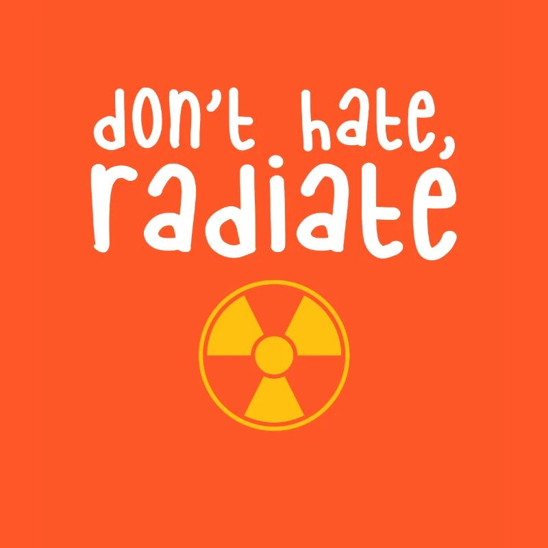 Don't Hate Radiate - Radiology Tech Gift