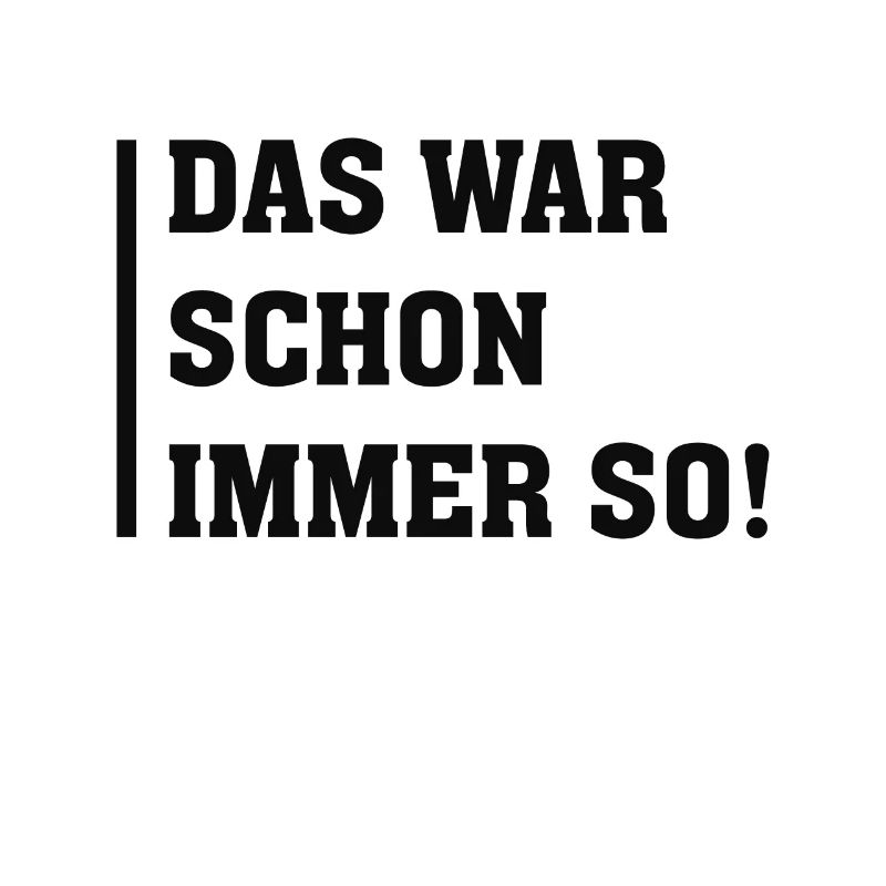 DAS WAR SCHON IMMER SO