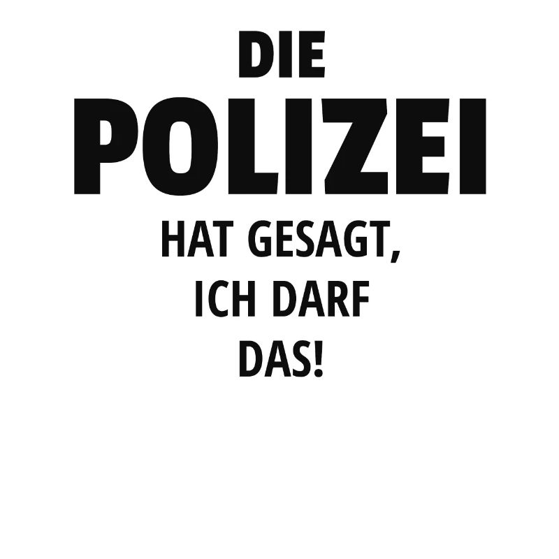DIE POLIZEI HAT GESAGT ICH DARF DAS