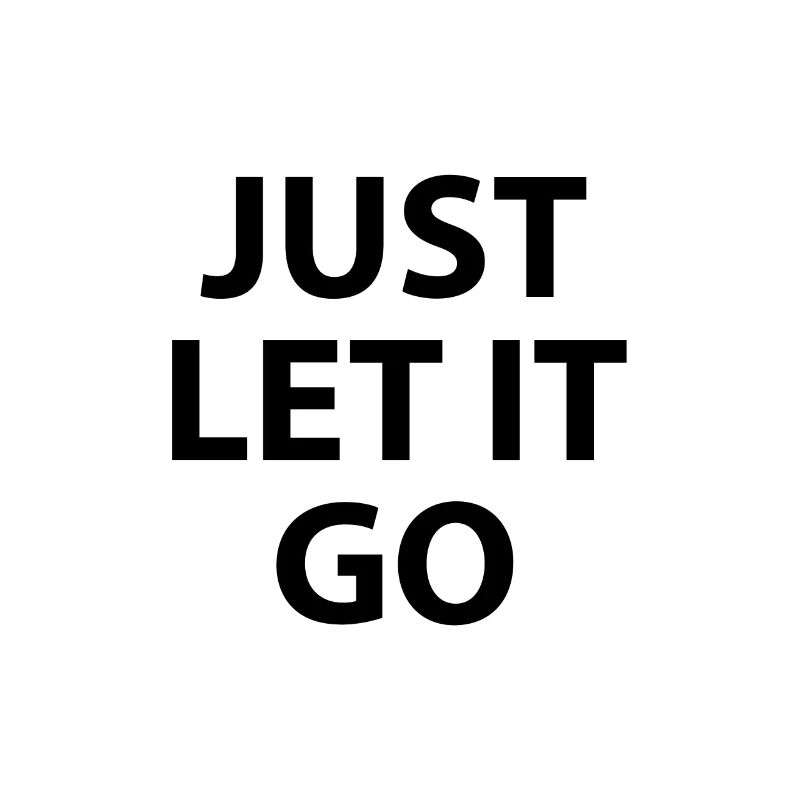 JUST LET IT GO