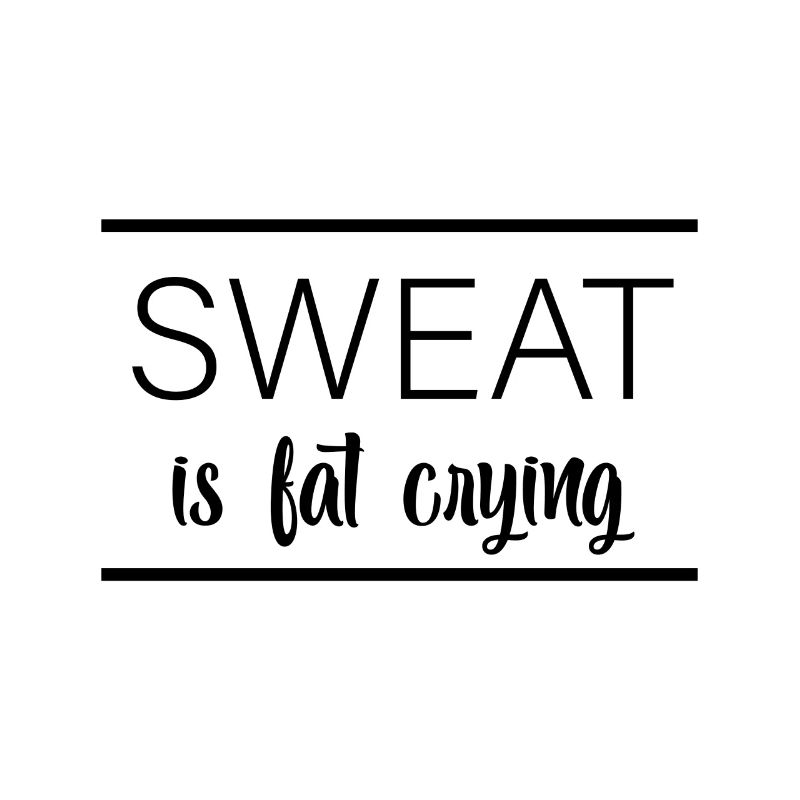 Sweat Is Fat Crying