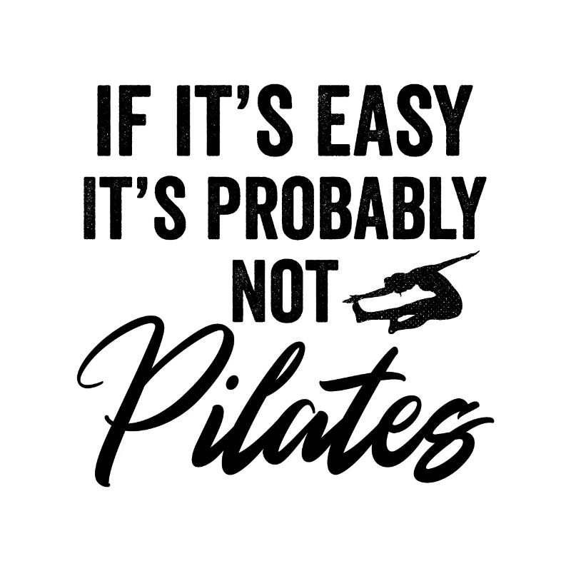 If It's Easy It's Probably Not Pilates